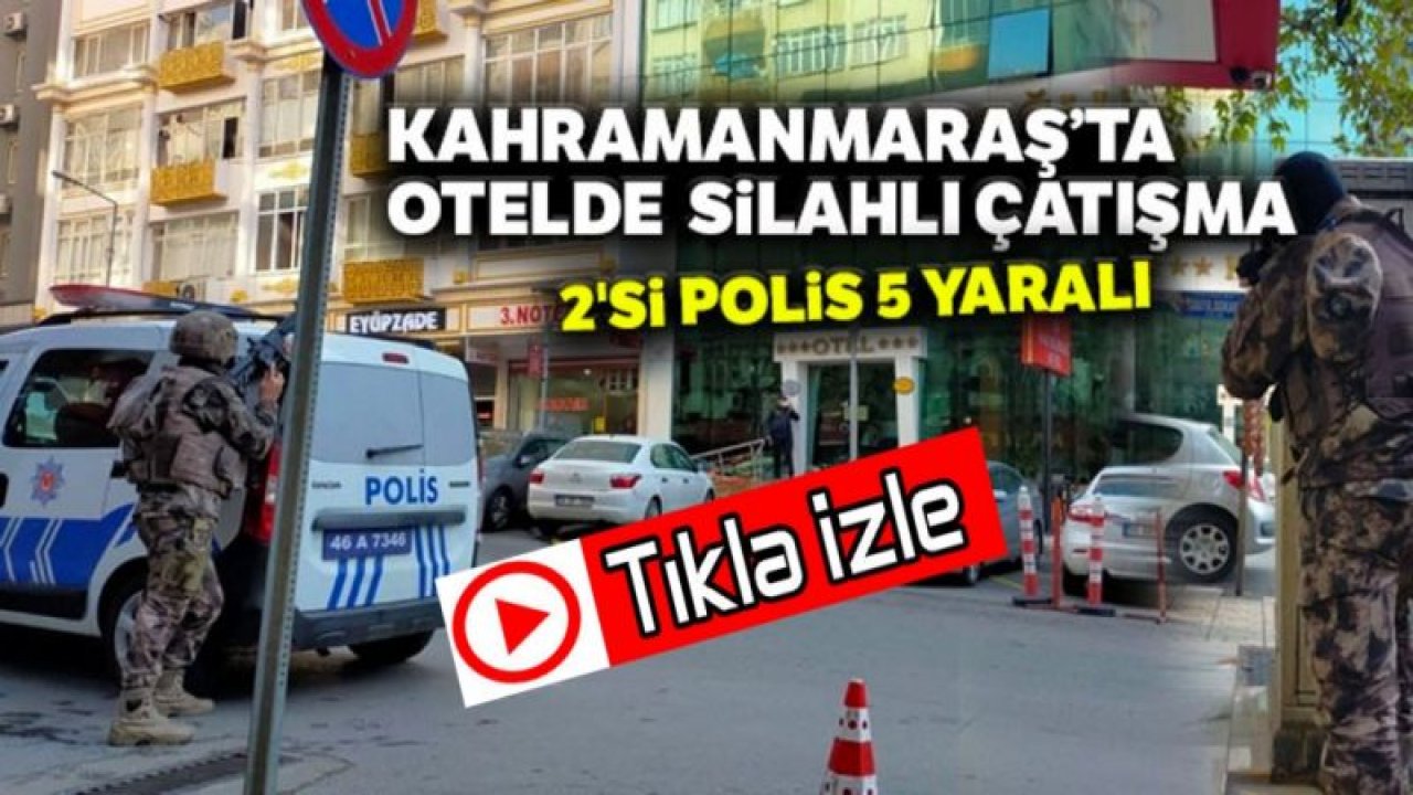 Son Dakika...Video İzle...Kahramanmaraş’ta otelde silahlı saldırı: 2'si polis 5 yaralı