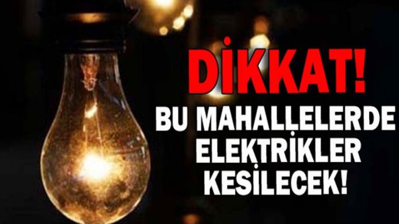 Gaziantep'te elektrik kesilecek.. İşte mahalleler