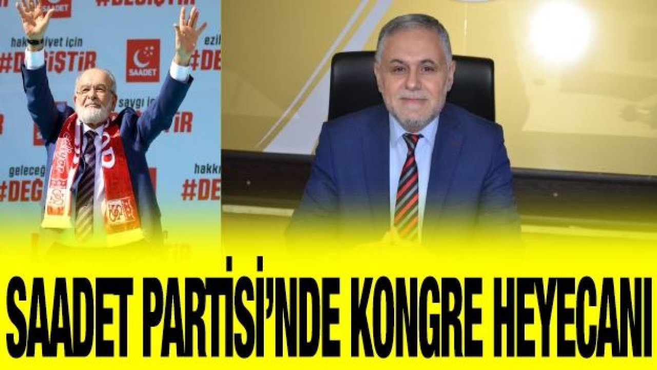 Saadet Partisi’nde Kongre heyecanı