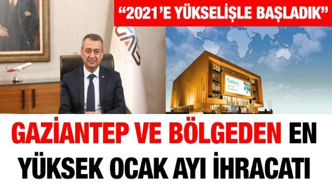 Gaziantep ve Bölgeden En Yüksek Ocak Ayı İhracatı