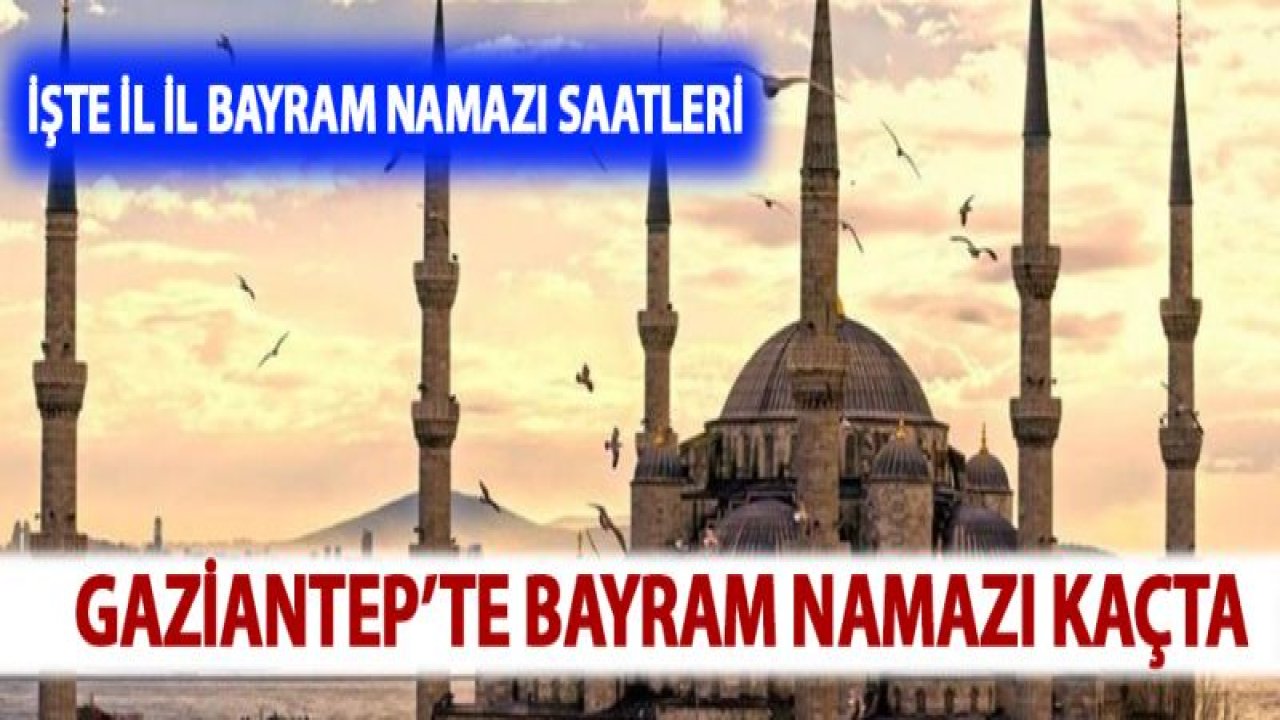 Gaziantep İçin Ve Diğer İller İçin Kurban Namazı Saati