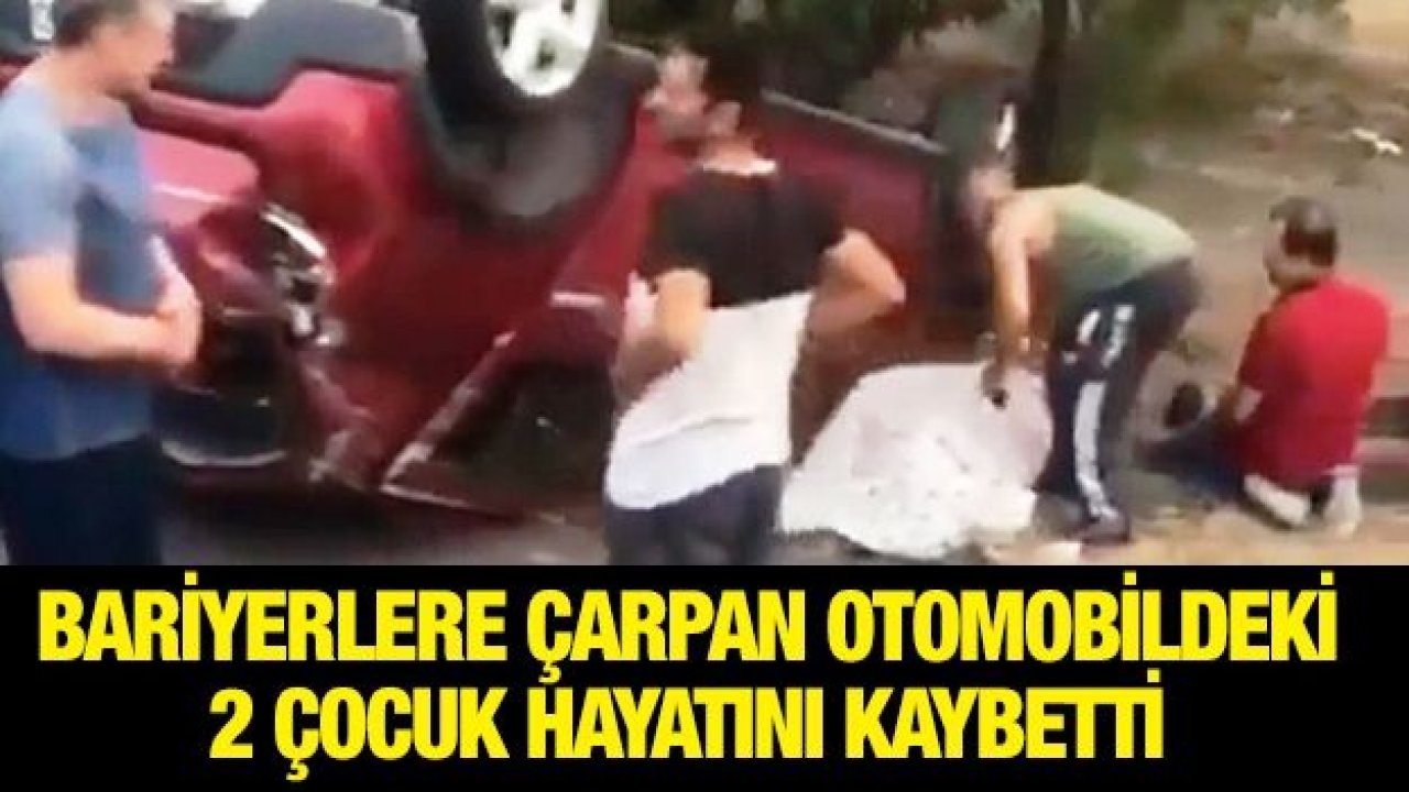 Bariyerlere çarpan otomobildeki 2 çocuk öldü