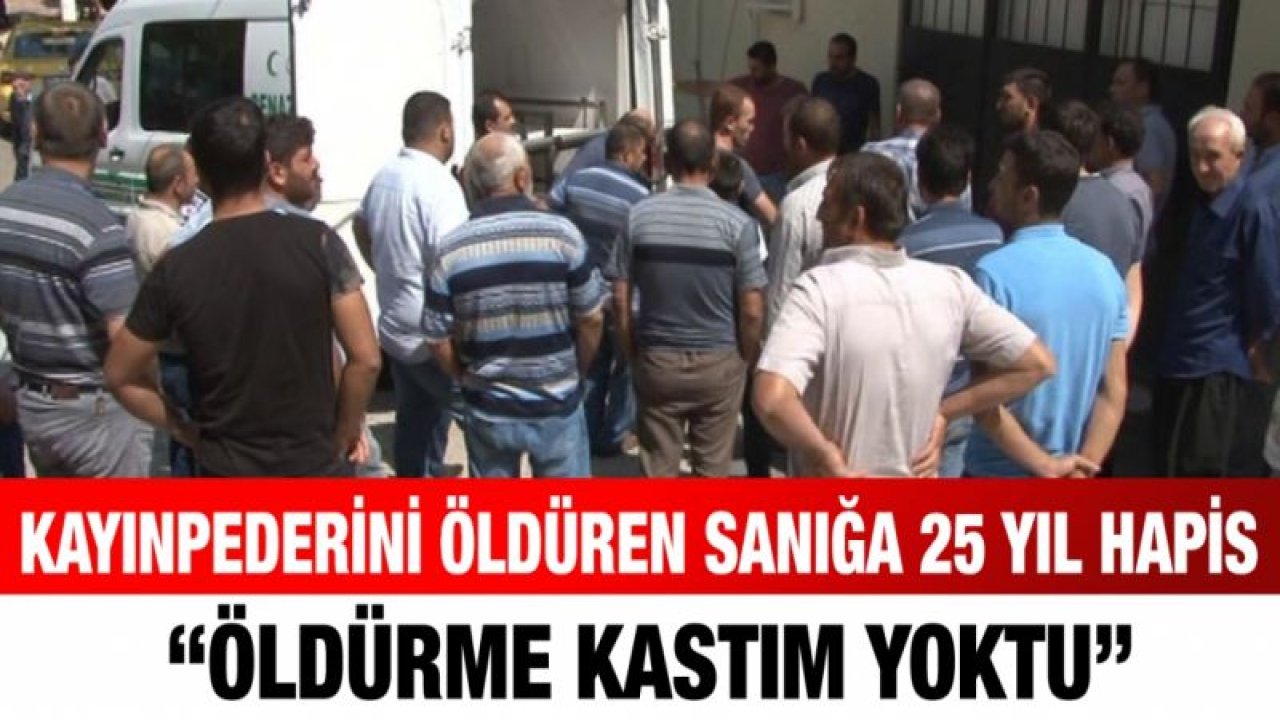 Kayınpederini öldüren sanığa 25 yıl hapis