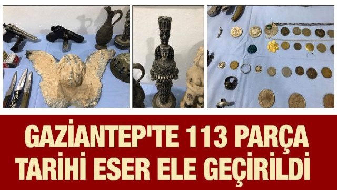 Gaziantep'te 113 parça tarihi eser ele geçirildi