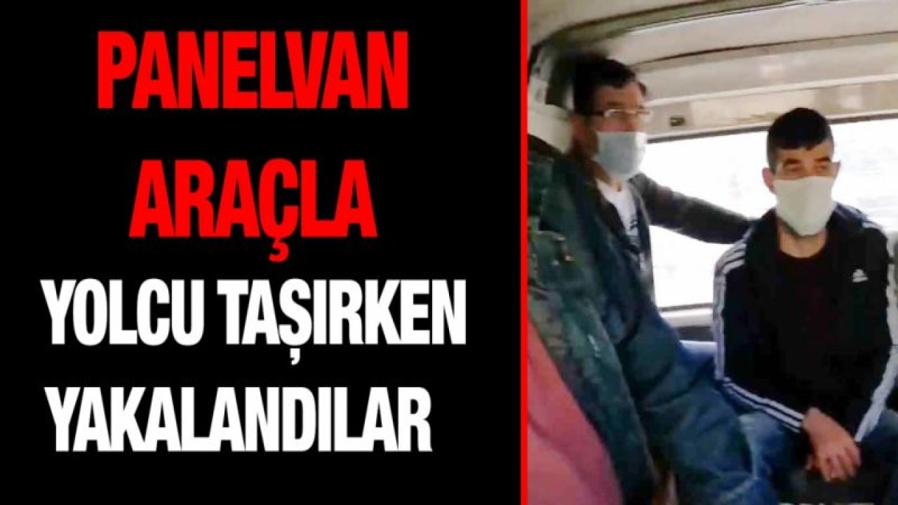 Panelvan araçla yolcu taşırken yakalandılar