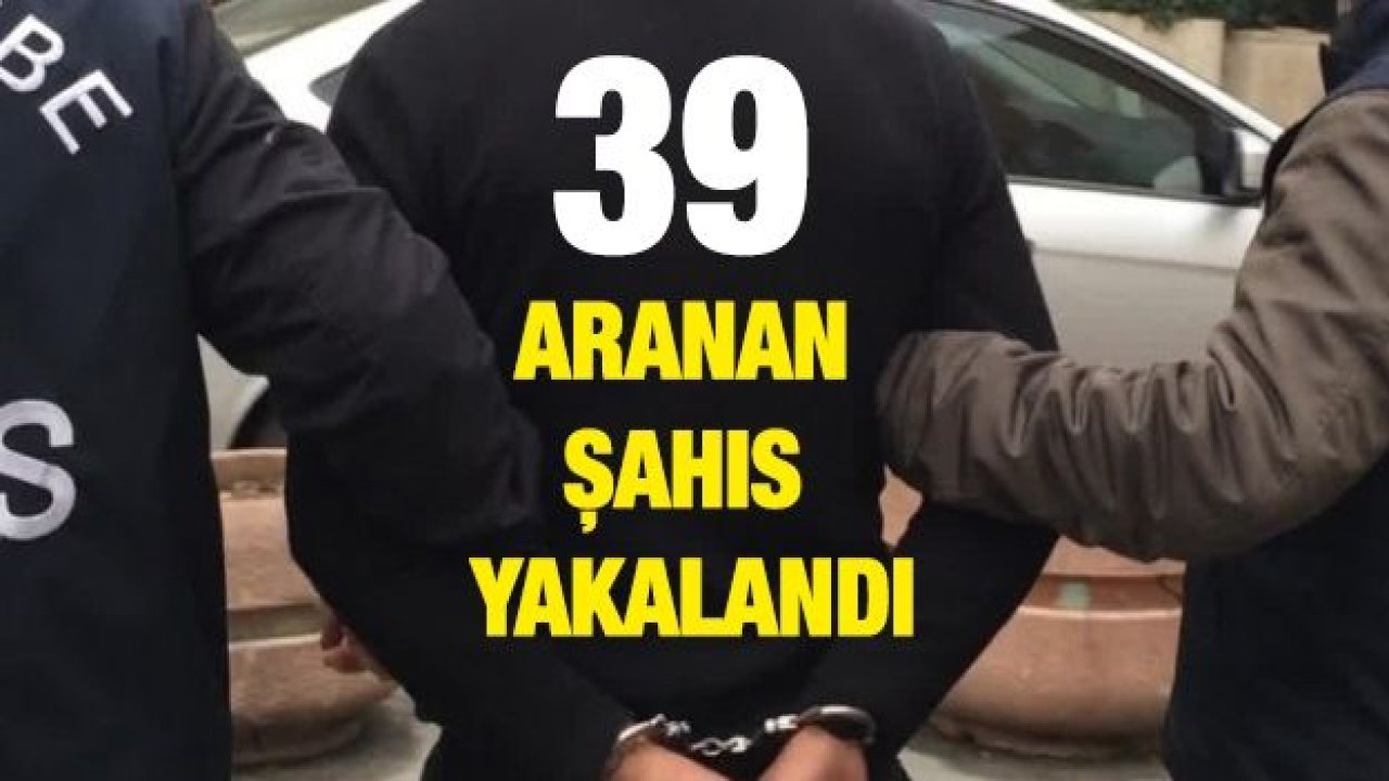 39 aranan şahıs yakalandı