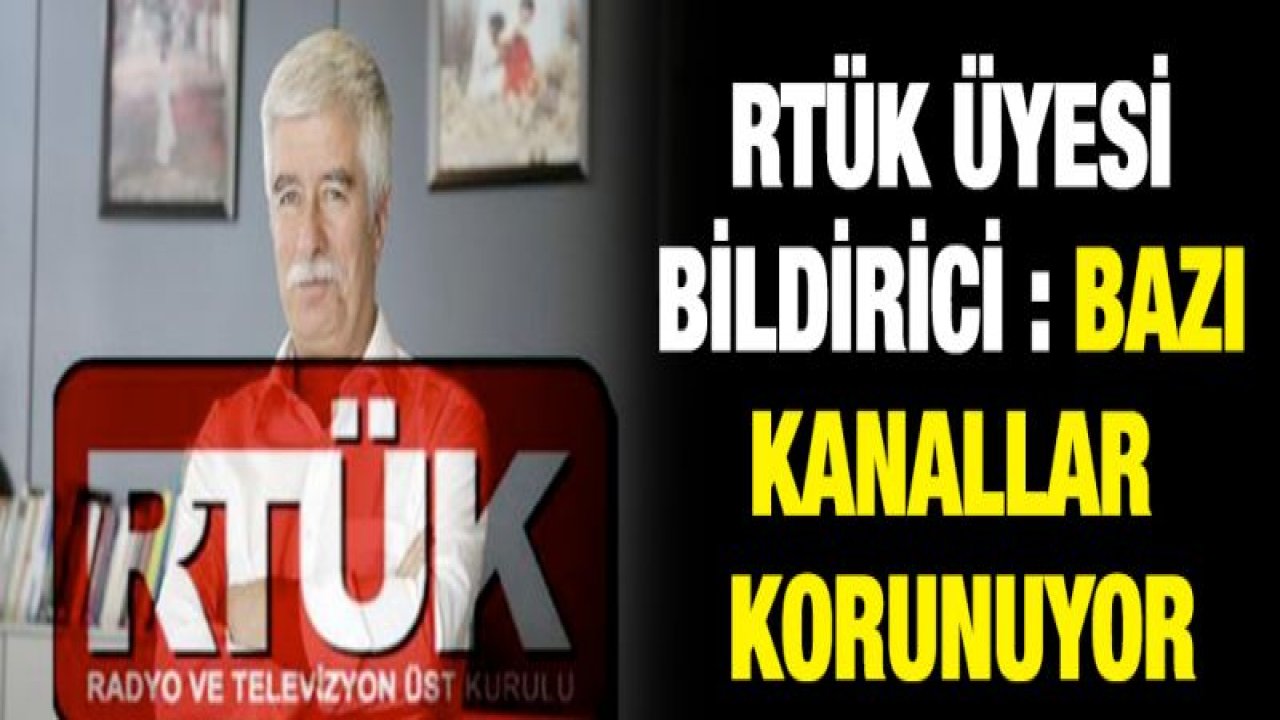 Rtük üyesi Bildirici : Bazı kanallar korunuyor