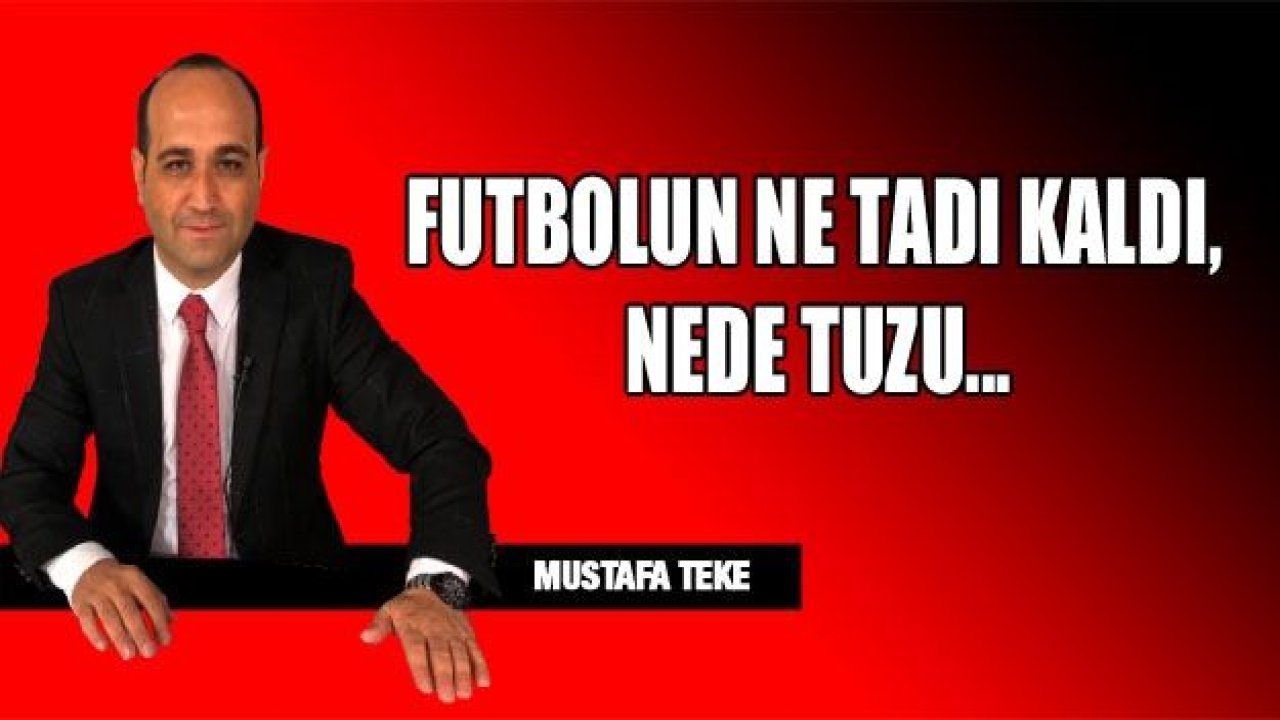 FUTBOLUN NE TADI KALDI, NEDE TUZU…