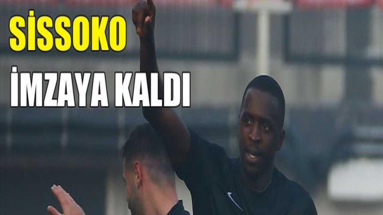 Sissoko imzaya kaldı