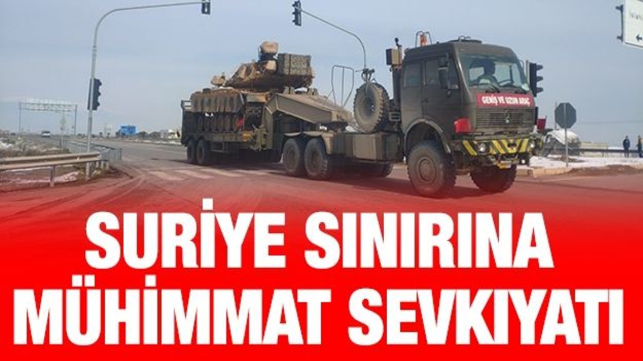 Suriye sınırına mühimmat sevkıyatı