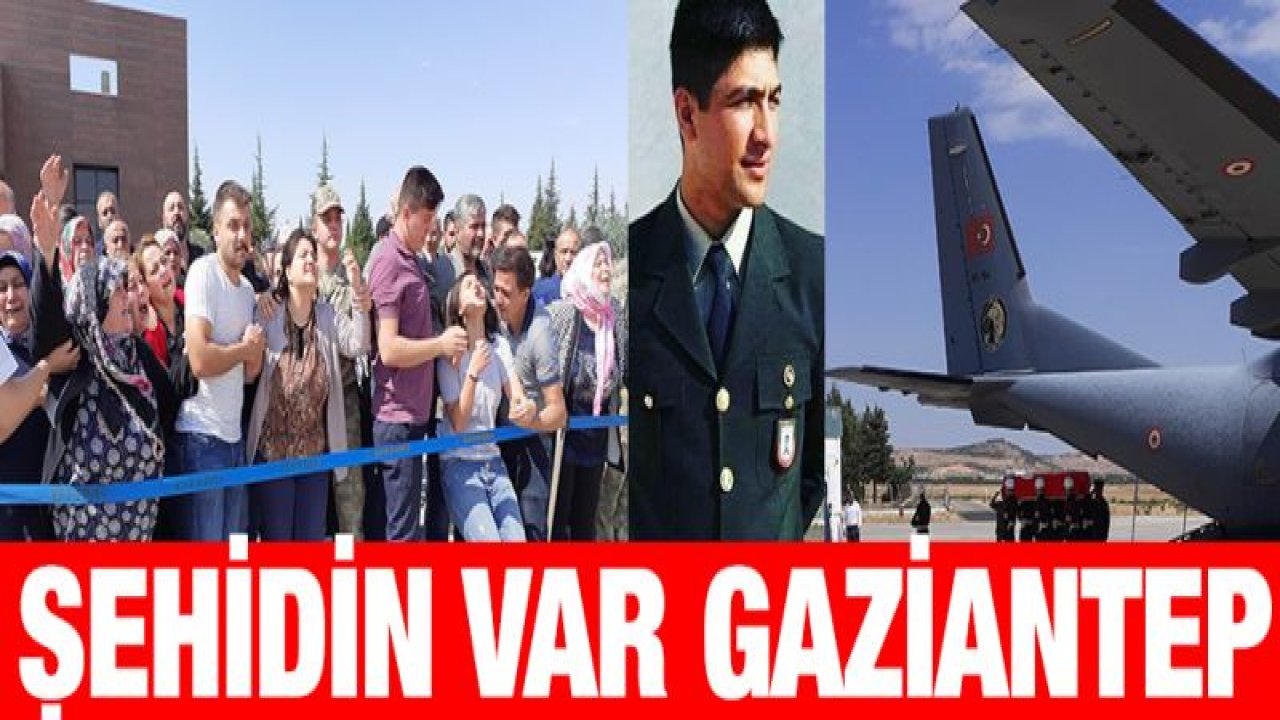 Şehit Uzman Onbaşının cenazesi Gaziantep'e getirildi