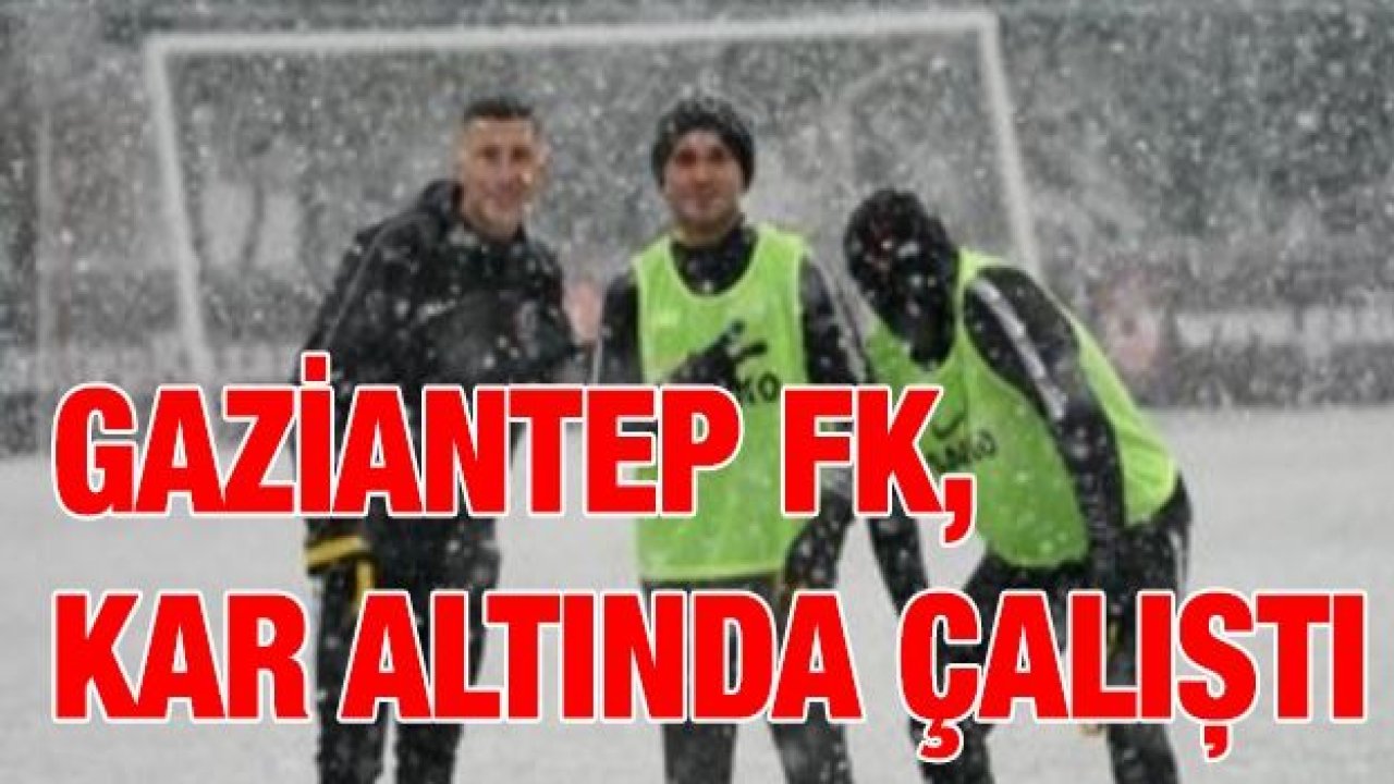 GAZİANTEP FK, KAR ALTINDA ÇALIŞTI