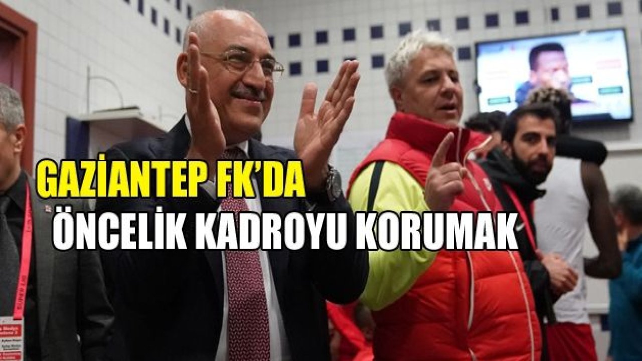 Gaziantep FK'de öncelik kadroyu korumak