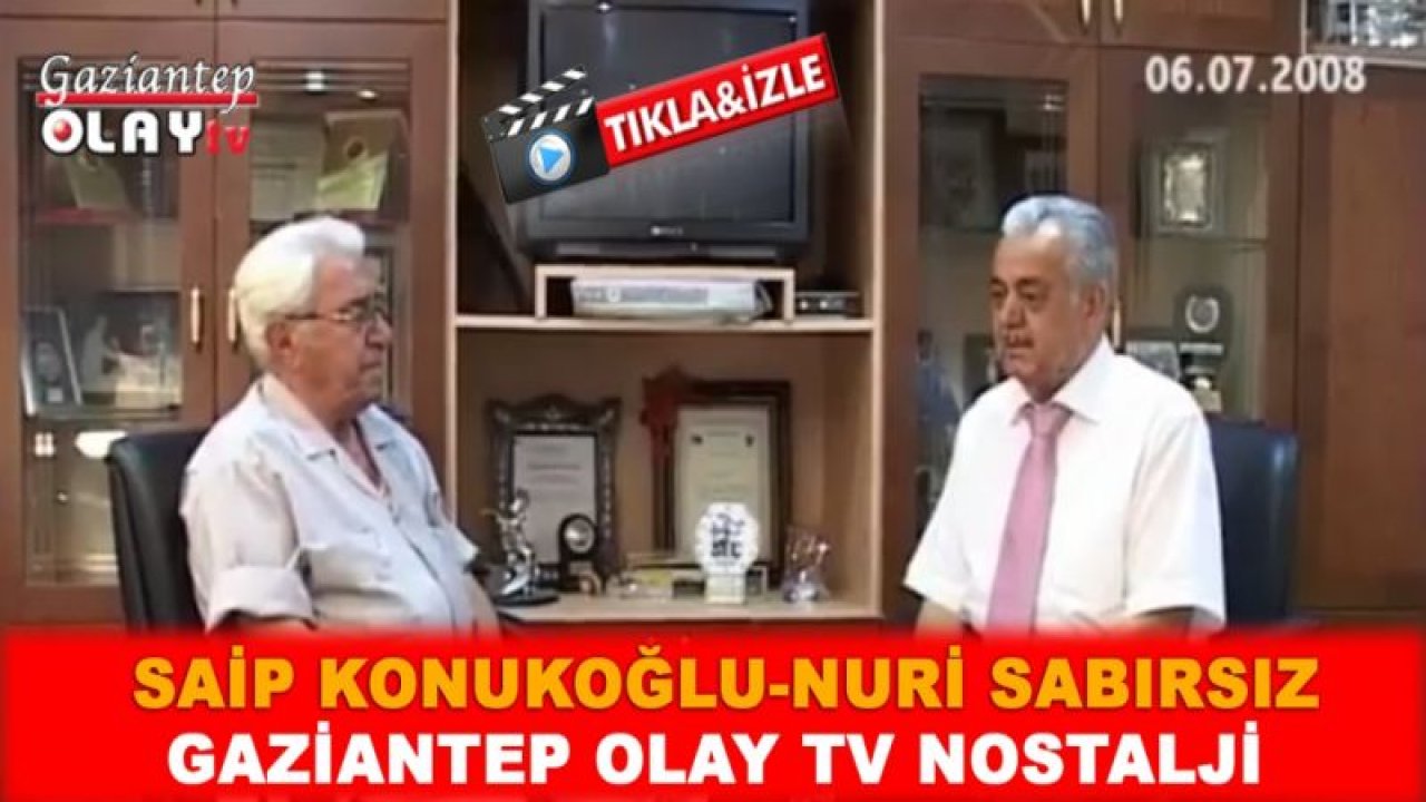 Video İzle...Rahmetli Saip Konukoğlu ve Rahmetli Duayen Gazeteci Nuri Sabırsız'ın  06/07/2008 Tarihinde Gaziantep Olay Tv İçin Röportaj