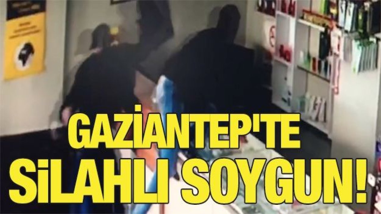 Gaziantep'te silahlı soygun!Yakalandılar