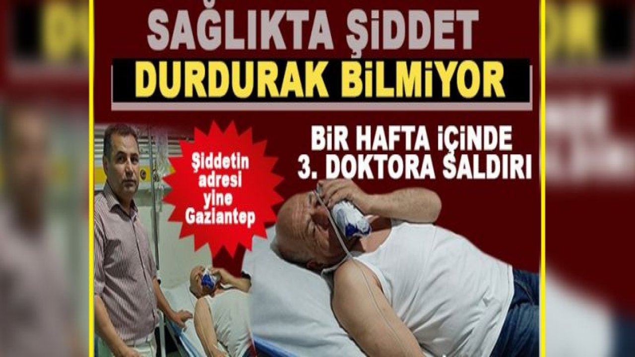 Bir haftada 3 doktora şiddet!