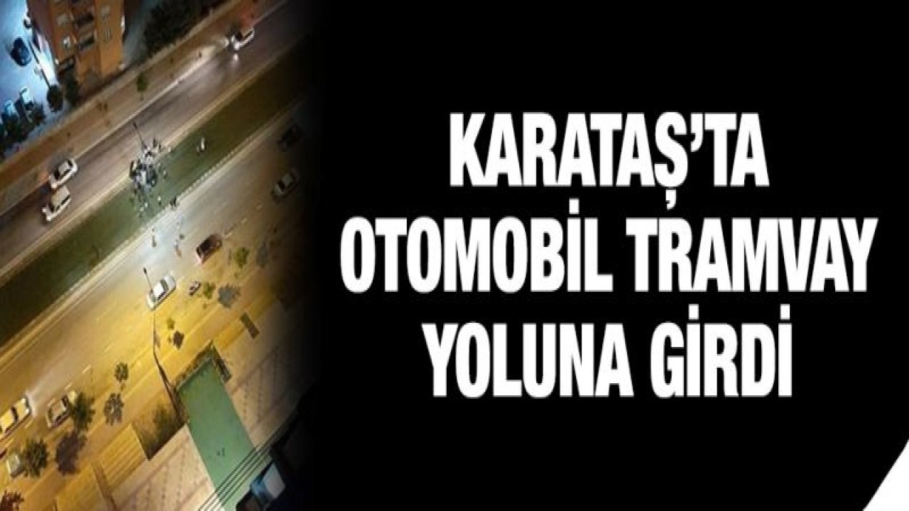 Otomobil tramvay yoluna girdi