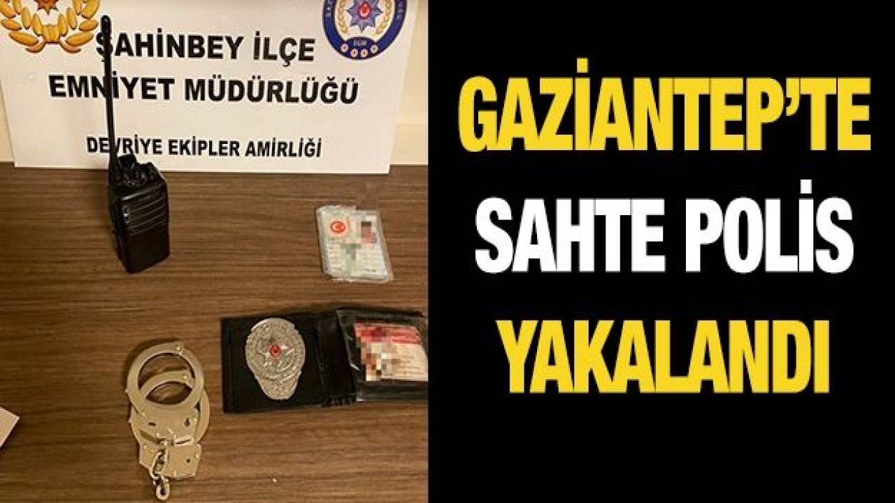 SAHTE POLİS YAKALANDI