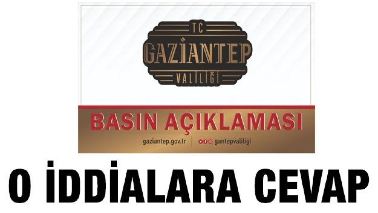 Gaziantep Valiliği o iddialara cevap verdi