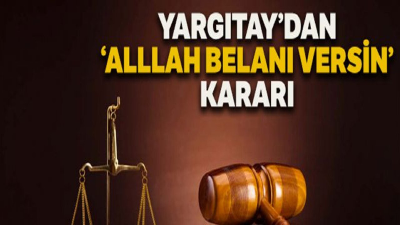 Yargıtay: 'Allah belÃ¢nı versin' hakaret değil