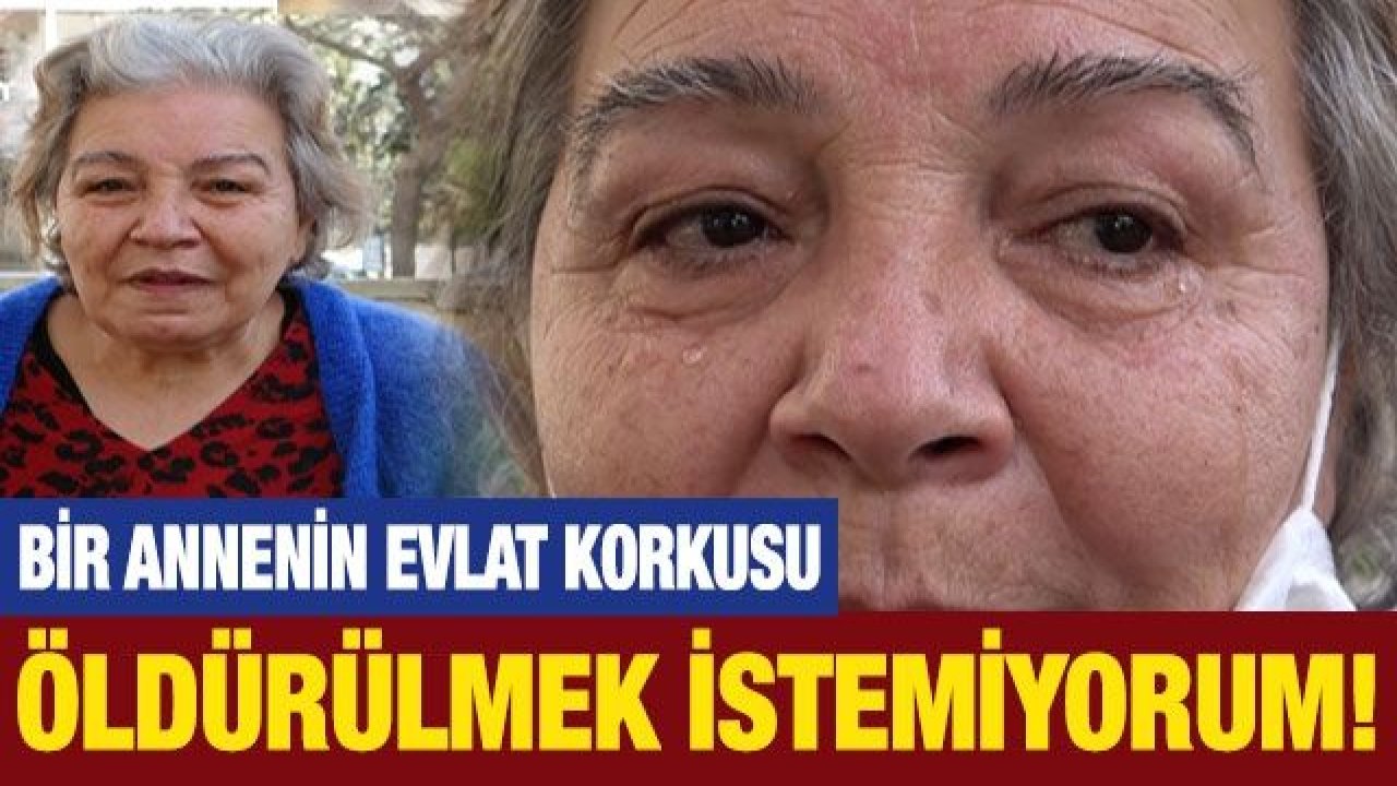 Video İzle...Gaziantep'te Bir Annenin Evlat Korkusu..."Oğlum tarafından öldürülmek istemiyorum"