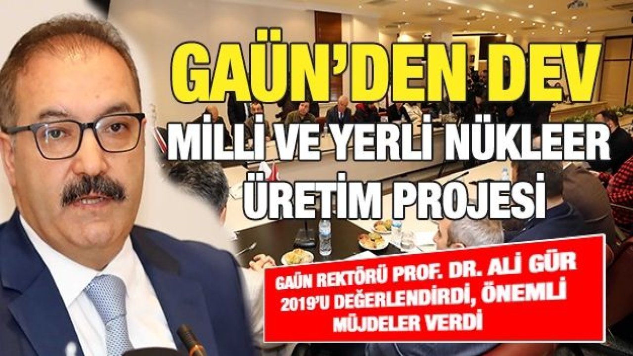 GAÜN’den dev milli ve yerli nükleer üretim projesi