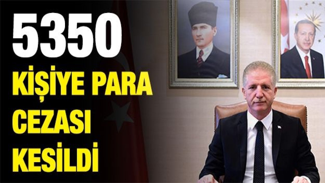 5350 kişiye para cezası kesildi