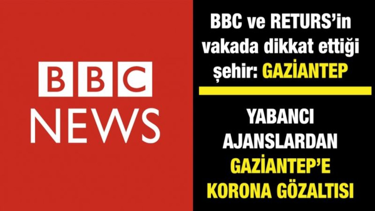 BBC ve RETURS’in vakada dikkat ettiği şehir: Gaziantep