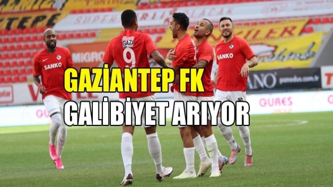 GAZİANTEP FK GALİBİYET ARIYOR!