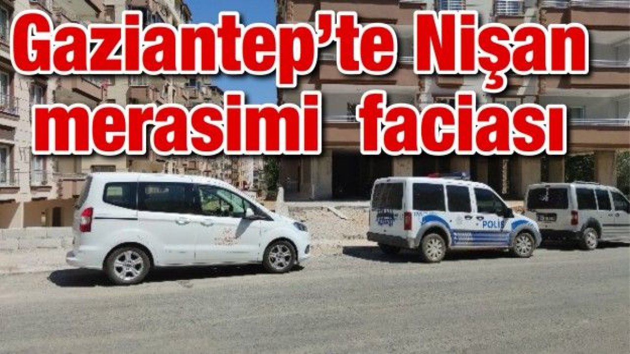 Gaziantep’te Nişan merasimi  faciası