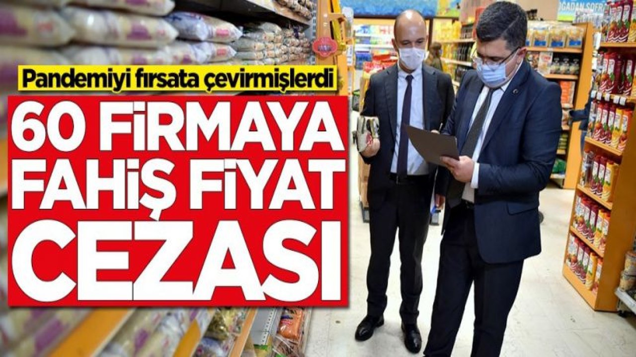 60 firmaya fahiş fiyat cezası