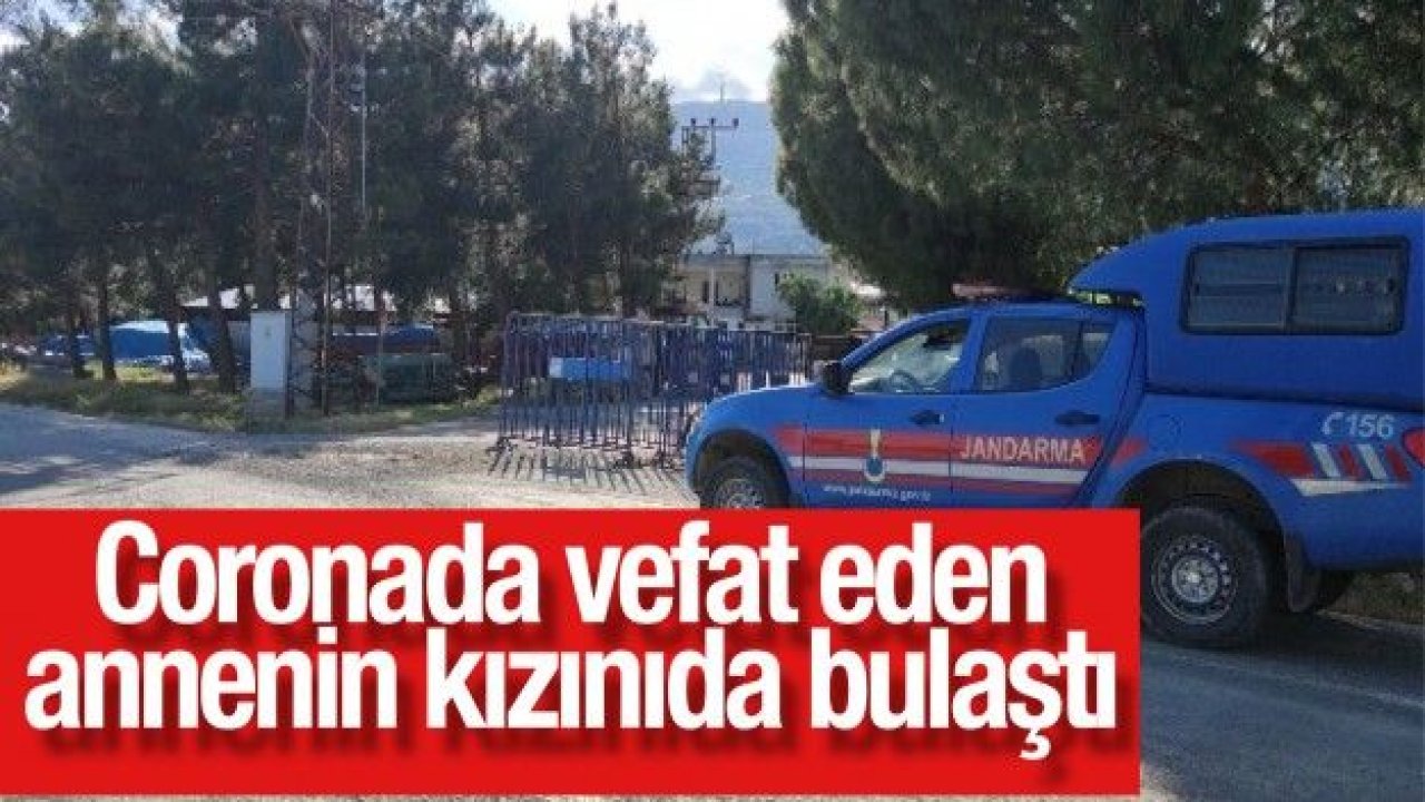 Coronada vefat eden annenin kızınıda bulaştı