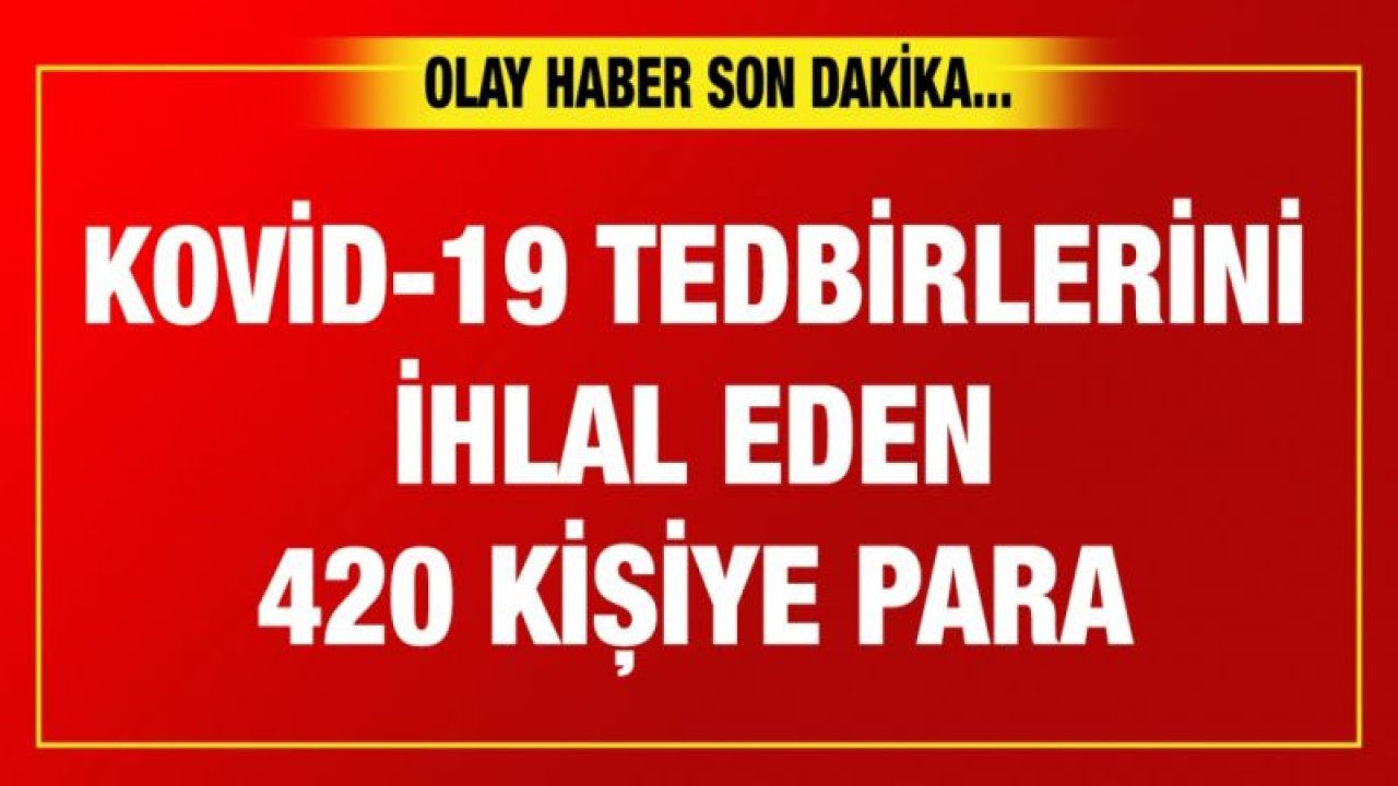 Gaziantep'te Kovid-19 tedbirlerini ihlal eden 420 kişiye para cezası