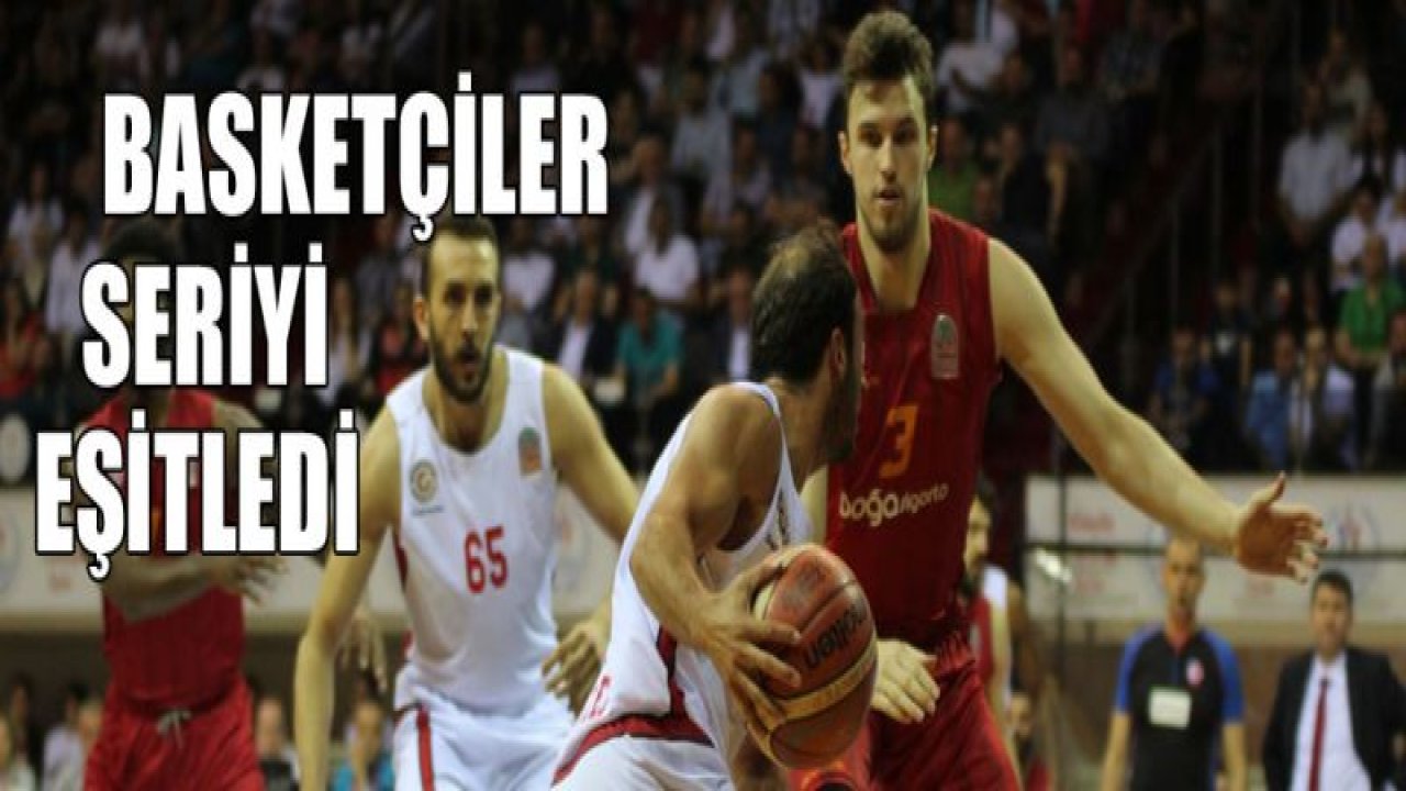 Gaziantep Basketbol seriyi eşitledi