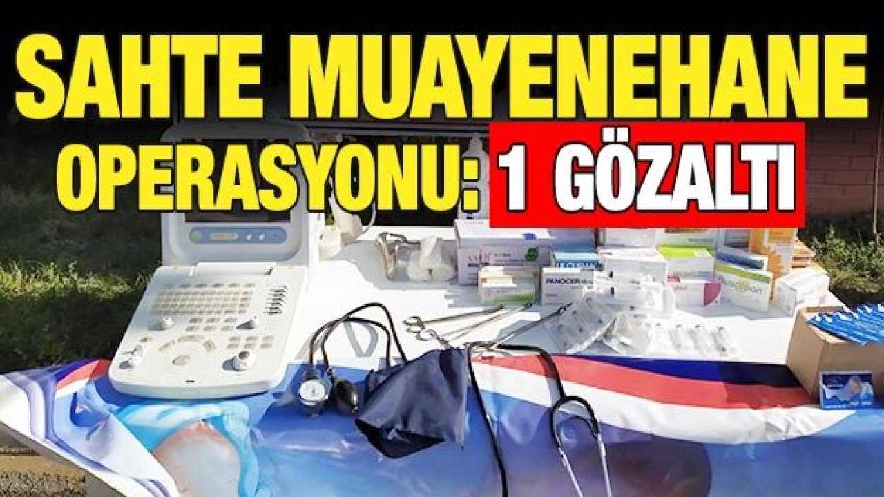 Nizip'te sahte muayenehane operasyonu: 1 gözaltı