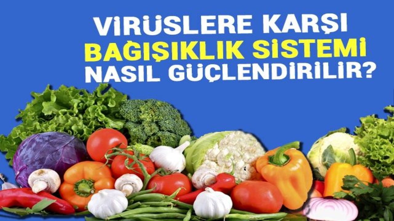 Bağışıklık sistemi nasıl güçlendirilir?