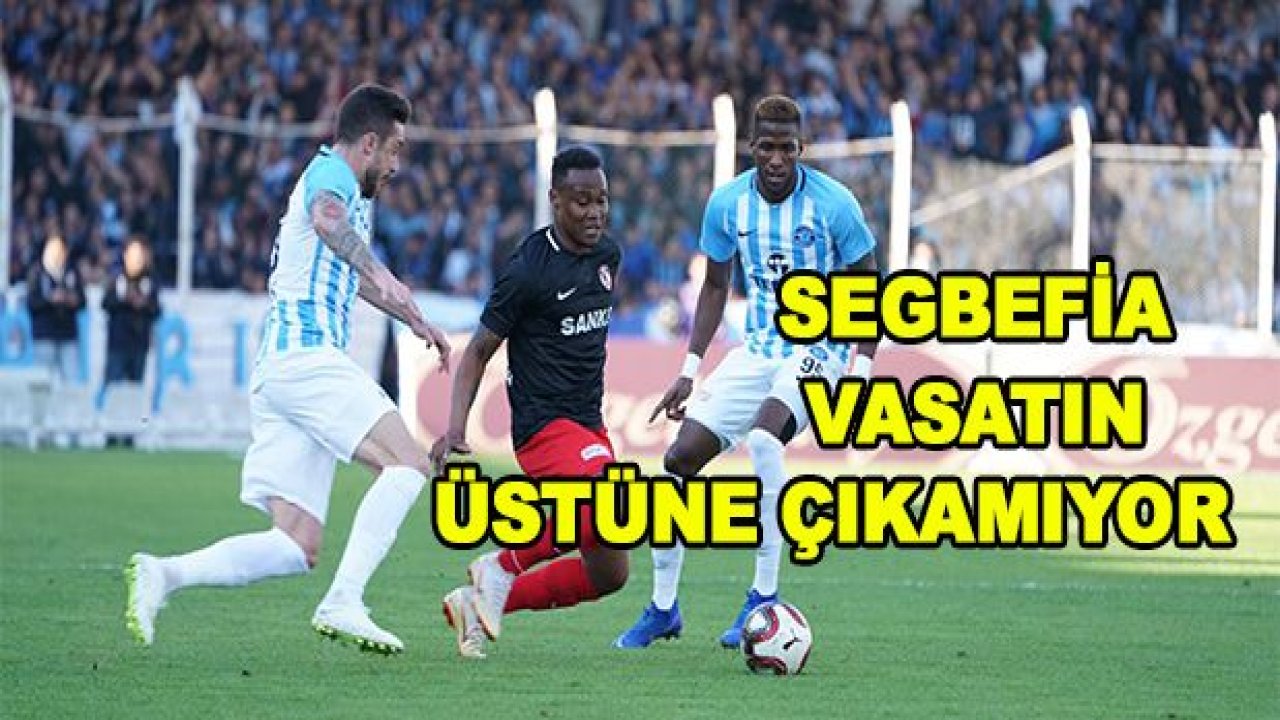 Segbefia vasatın üzerine çıkamıyor