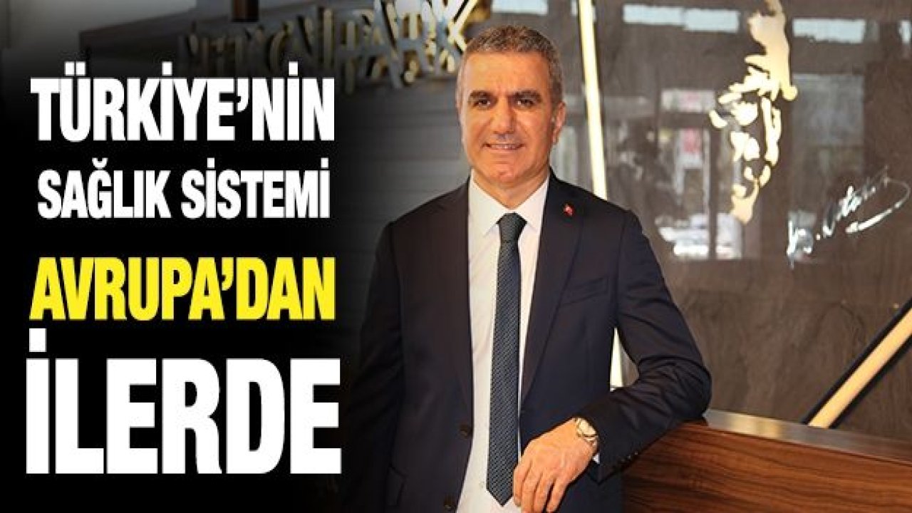 Türkiye’nin sağlık sistemi Avrupa’dan ilerde