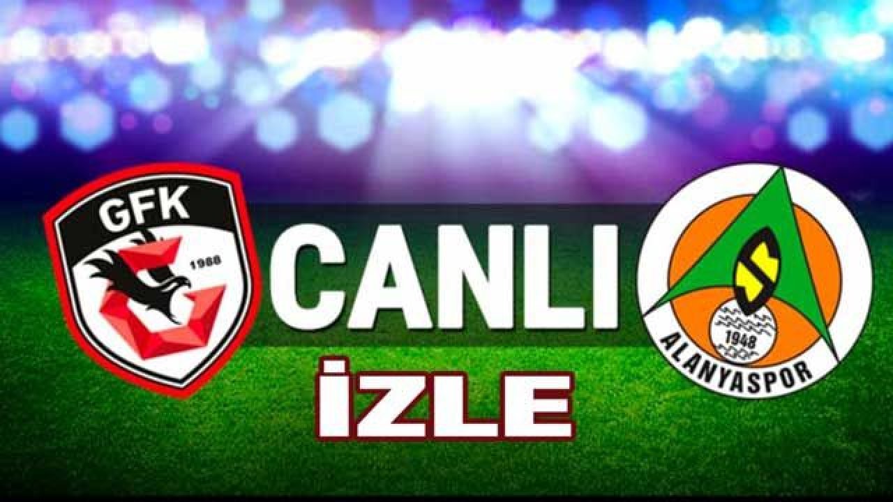 Canlı İzle…Canlı Anlatım...Maç Sonucu...Gaziantep FK 3-1 Alanyaspor... Canlı İzle 2.Yarı Başladı...İlk Yarı Sonucu Gaziantep FK 2-1 Alanyaspor