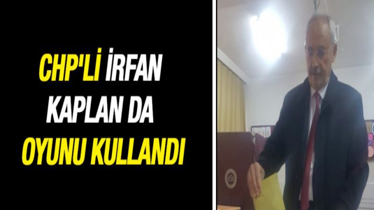 CHP'li İrfan Kaplan da oyunu kullandı