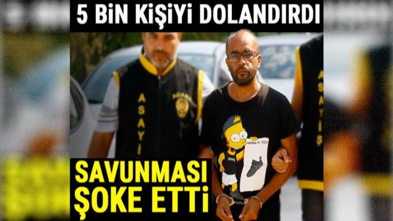 5 bin kişiyi dolandırdı! Savunması şoke etti