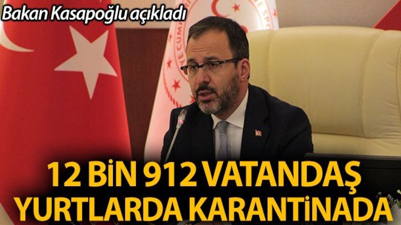 Bakan Kasapoğlu: '57 ilde 12 bin 912 kişi yurtlarda karantinada'