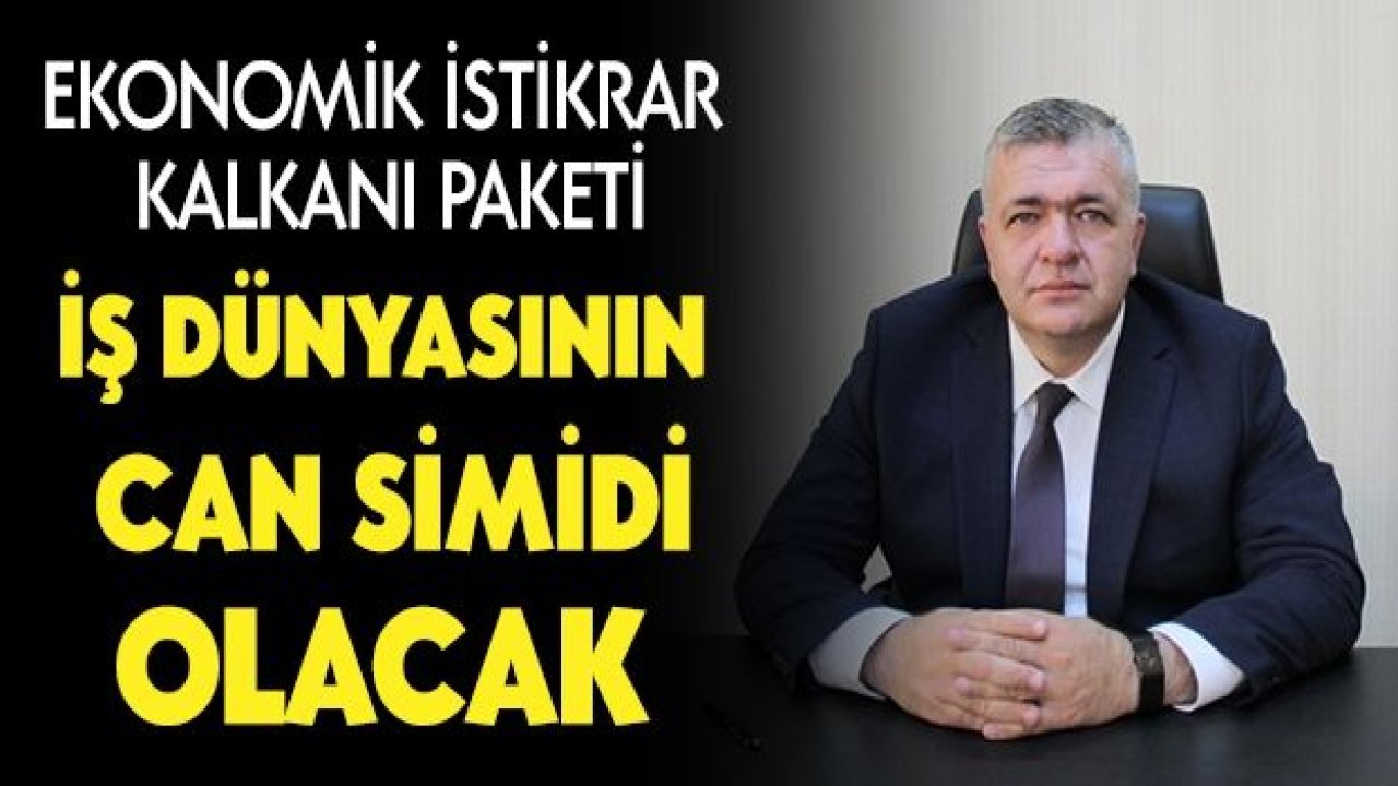 Ekonomik istikrar kalkanı paketi iş dünyasının can simidi olacak