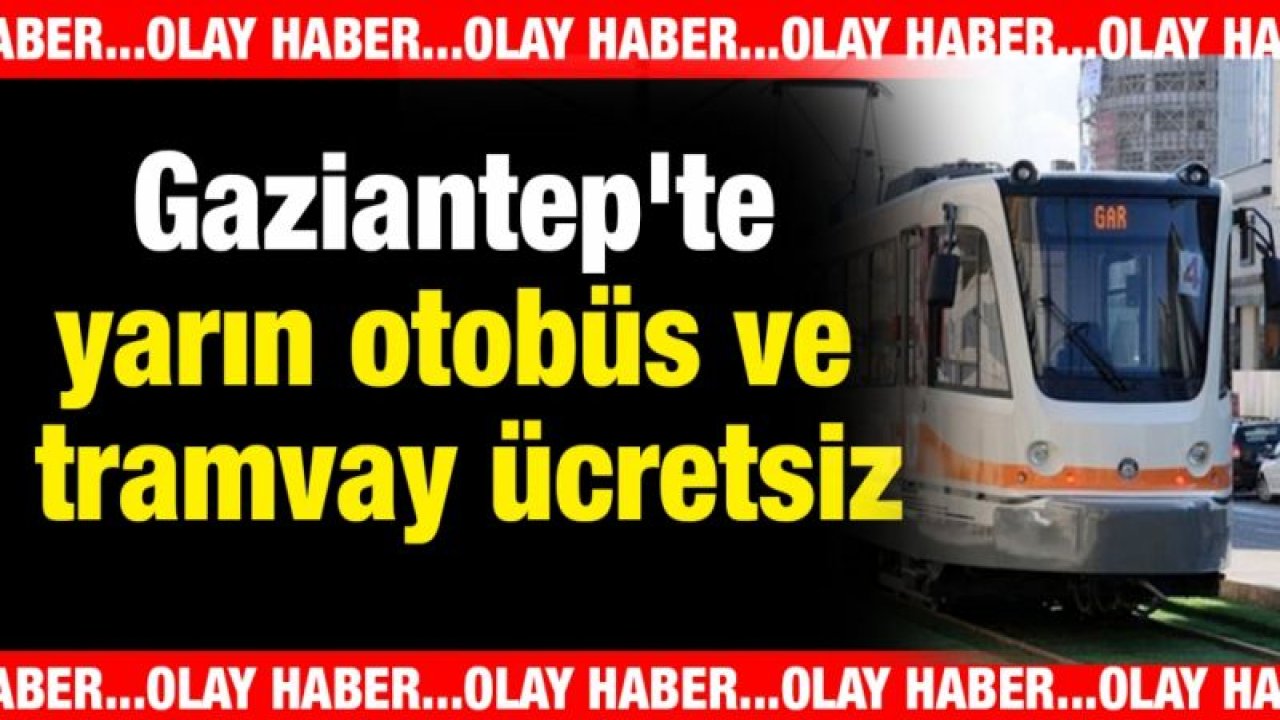 Gaziantep'te yarın otobüs ve tramvay ücretsiz