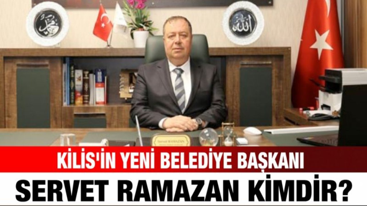 Kilis'in yeni Belediye Başkanı Servet Ramazan kimdir?