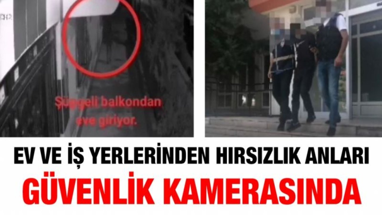 Ev ve iş yerlerinden hırsızlık anları güvenlik kamerasında