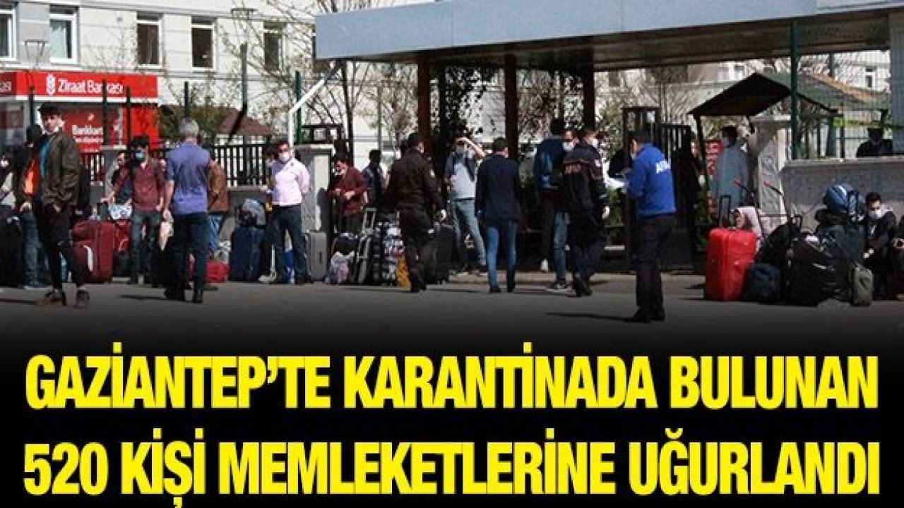 Gaziantep’te karantinada bulunan 520 kişi memleketlerine uğurlandı