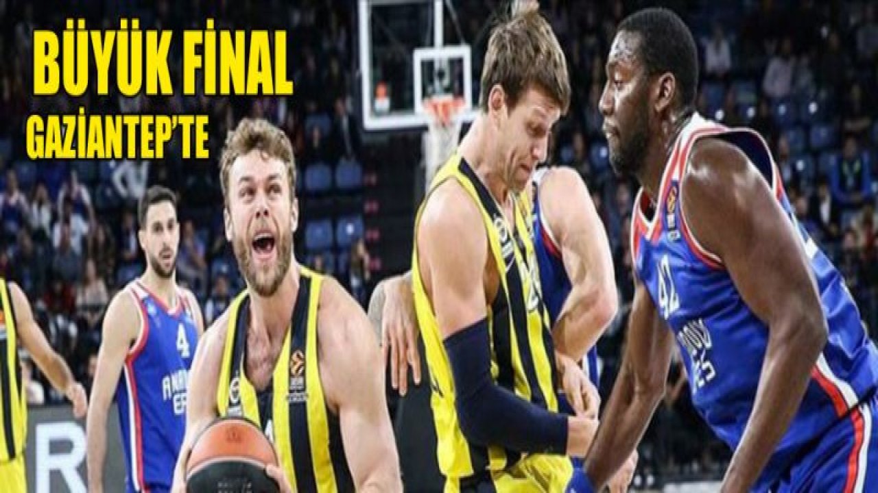 Basketbol'da final heyecanı Gaziantep'te