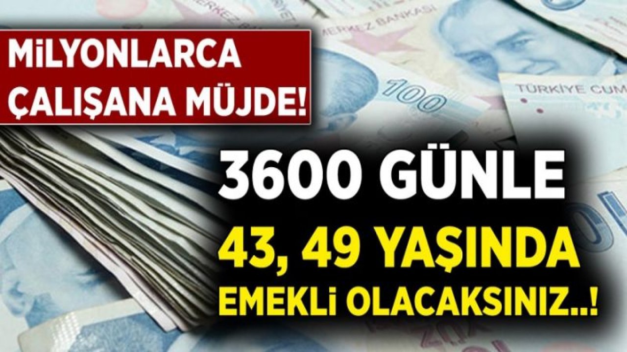 3600 Gün Prim İle Erken Emeklilik Müjdesi Geldi! 3600 Günden Kimler Emekli Olabilir? 3600 Gün Emeklilik Şartları Neler?