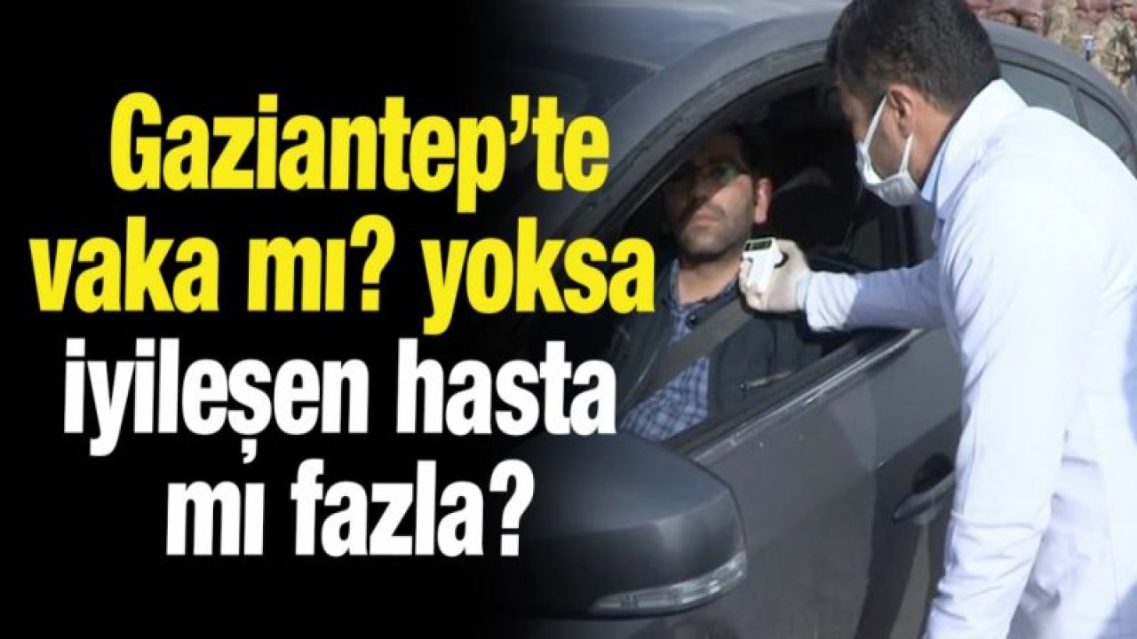 Gaziantep’te vaka mı? yoksa iyileşen hasta mı fazla?